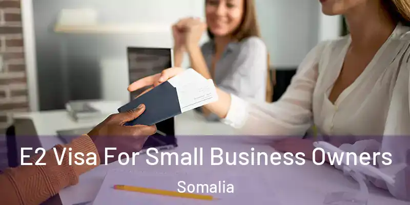  E2 Visa For Small Business Owners Somalia