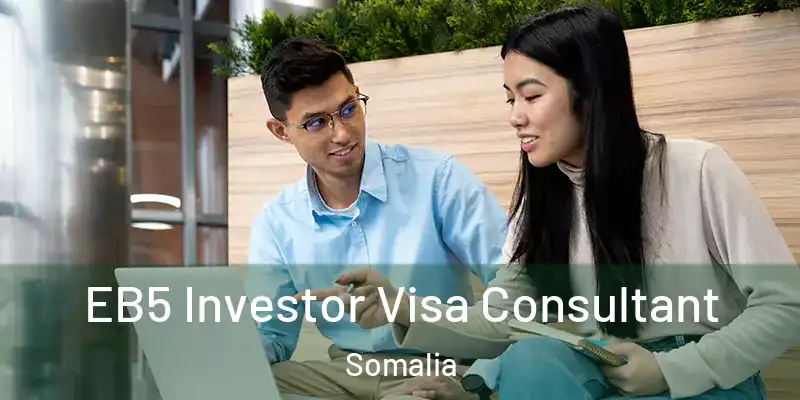  EB5 Investor Visa Consultant Somalia