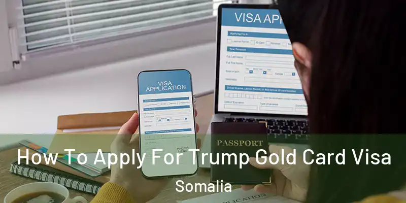  How To Apply For Trump Gold Card Visa Somalia