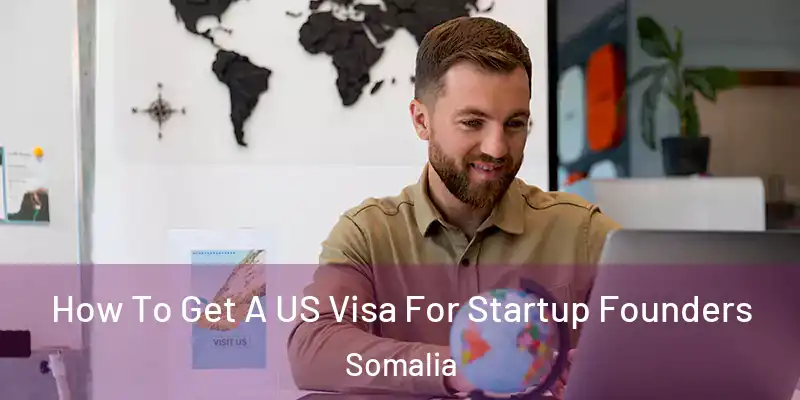  How To Get A US Visa For Startup Founders Somalia