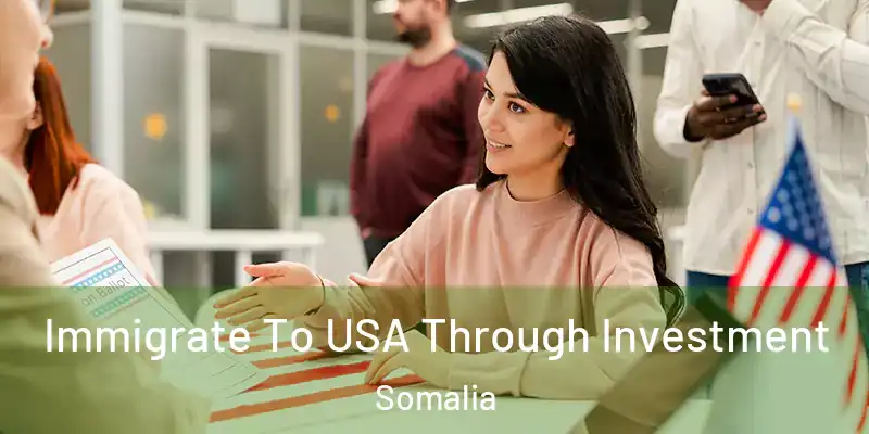  Immigrate To USA Through Investment Somalia