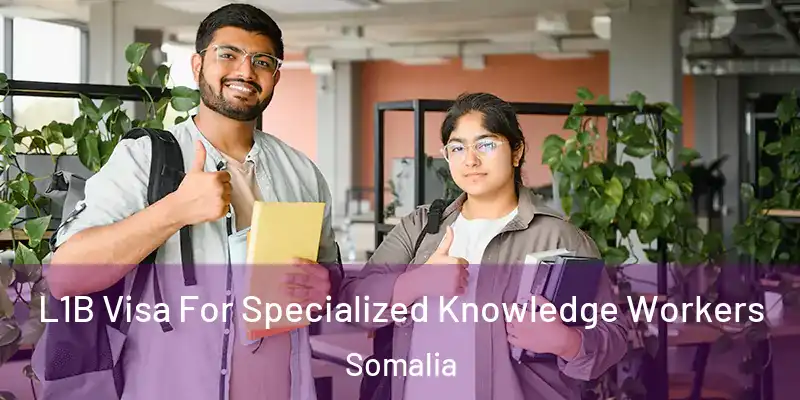  L1B Visa For Specialized Knowledge Workers Somalia