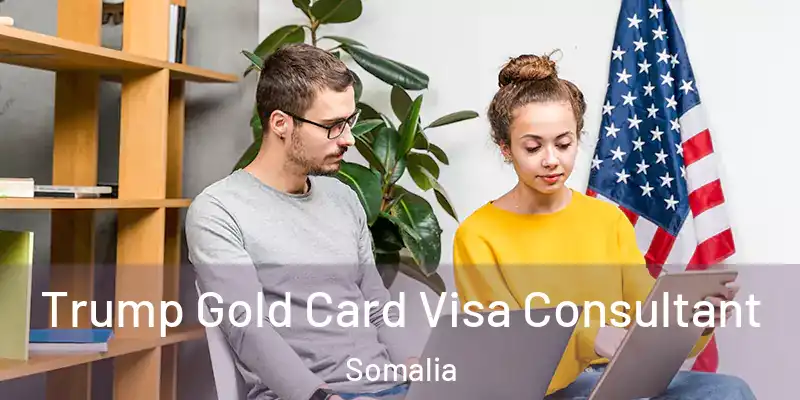  Trump Gold Card Visa Consultant Somalia