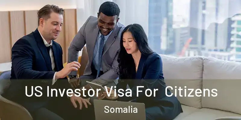  US Investor Visa For Citizens Somalia