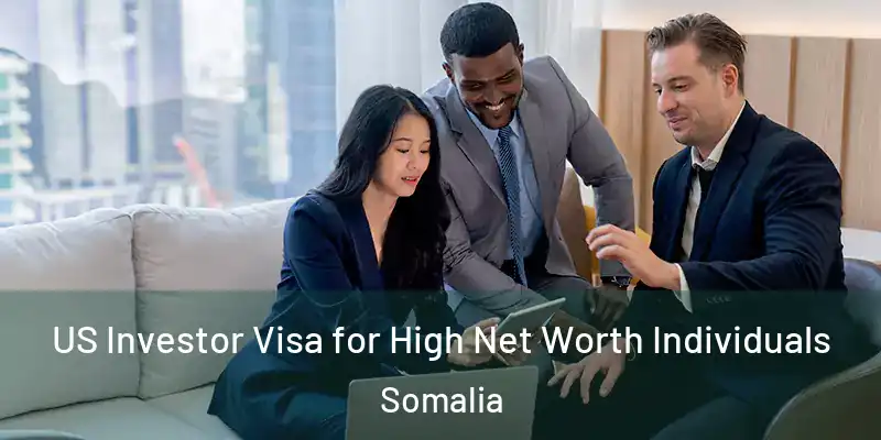  US Investor Visa for High Net Worth Individuals Somalia