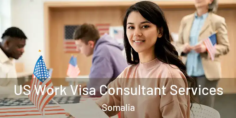  US Work Visa Consultant Services Somalia